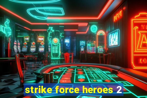 strike force heroes 2